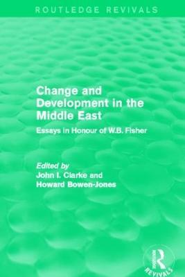 Change and Development in the Middle East (Routledge Revivals): Essays in honour of W.B. Fisher - cover