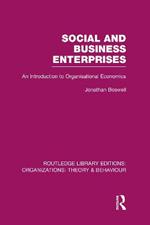Social and Business Enterprises (RLE: Organizations): An Introduction to Organisational Economics