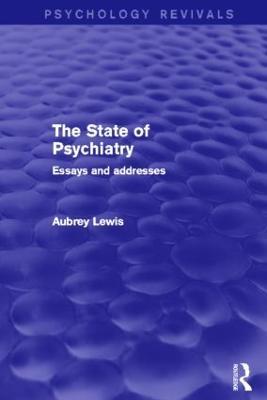 The State of Psychiatry (Psychology Revivals): Essays and addresses - Aubrey Lewis - cover