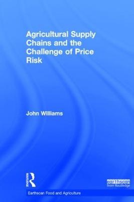 Agricultural Supply Chains and the Challenge of Price Risk - John Williams - cover