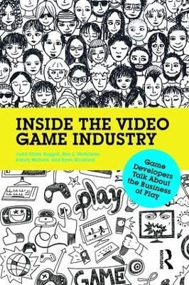 Inside the Video Game Industry: Game Developers Talk About the Business of Play - Judd Ruggill,Ken McAllister,Randy Nichols - cover
