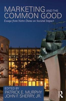 Marketing and the Common Good: Essays from Notre Dame on Societal Impact - cover