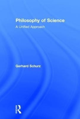 Philosophy of Science: A Unified Approach - Gerhard Schurz - cover