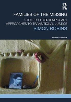 Families of the Missing: A Test for Contemporary Approaches to Transitional Justice - Simon Robins - cover