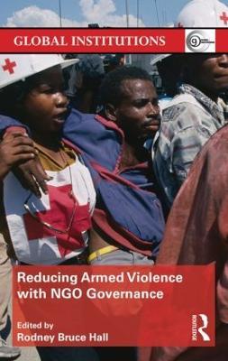 Reducing Armed Violence with NGO Governance - Rodney Bruce Hall - cover