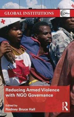 Reducing Armed Violence with NGO Governance - Rodney Bruce Hall - cover