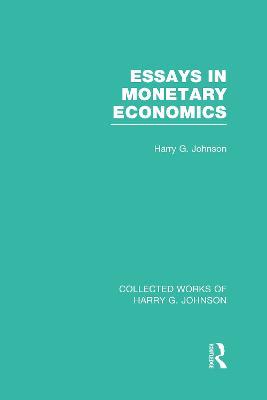 Essays in Monetary Economics  (Collected Works of Harry Johnson) - Harry Johnson - cover