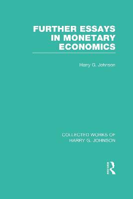 Further Essays in Monetary Economics  (Collected Works of Harry Johnson) - Harry Johnson - cover