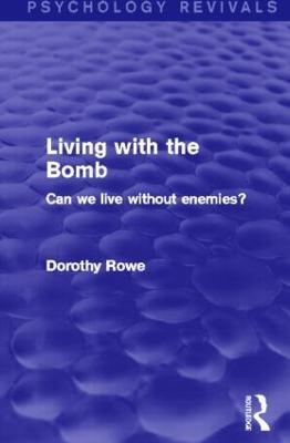 Living with the Bomb (Psychology Revivals): Can We Live Without Enemies? - Dorothy Rowe - cover