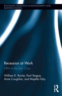 Recession at Work: HRM in the Irish Crisis - Bill Roche,Paul Teague,Anne Coughlan - cover