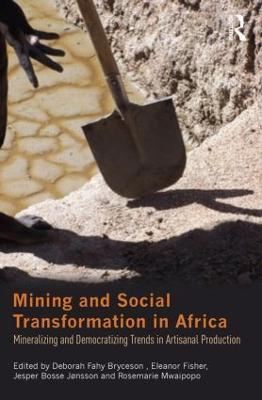 Mining and Social Transformation in Africa: Mineralizing and Democratizing Trends in Artisanal Production - cover