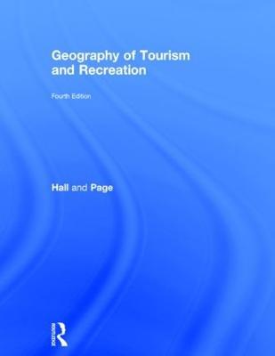 The Geography of Tourism and Recreation: Environment, Place and Space - C. Michael Hall,Stephen J. Page - cover