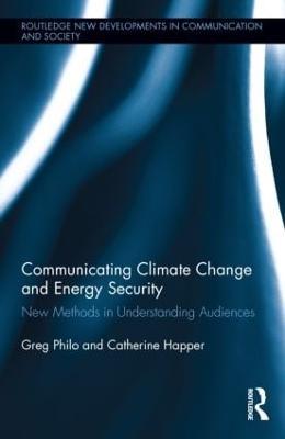 Communicating Climate Change and Energy Security: New Methods in Understanding Audiences - Greg Philo,Catherine Happer - cover