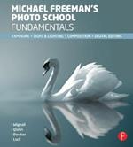 Michael Freeman's Photo School Fundamentals: Exposure, Light & Lighting, Composition