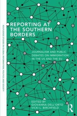 Reporting at the Southern Borders: Journalism and Public Debates on Immigration in the U.S. and the E.U. - cover