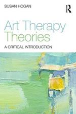 Art Therapy Theories: A Critical Introduction
