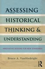 Assessing Historical Thinking and Understanding: Innovative Designs for New Standards
