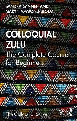 Colloquial Zulu: The Complete Course for Beginners - Sandra Sanneh,Mary Hammond-Bloem - cover