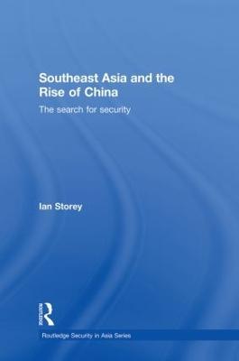 Southeast Asia and the Rise of China: The Search for Security - Ian Storey - cover