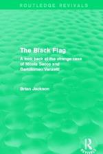 The Black Flag (Routledge Revivals): A look back at the strange case of Nicola Sacco and Bartolomeo Vanzetti