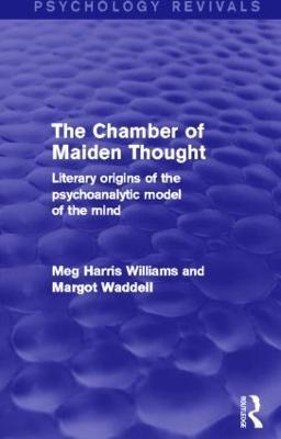 The Chamber of Maiden Thought (Psychology Revivals): Literary Origins of the Psychoanalytic Model of the Mind - Meg Harris Williams,Margot Waddell - cover
