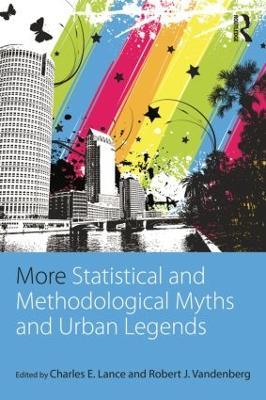 More Statistical and Methodological Myths and Urban Legends: Doctrine, Verity and Fable in Organizational and Social Sciences - cover