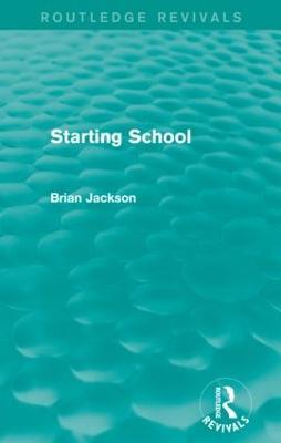 Starting School (Routledge Revivals) - Brian Jackson - cover