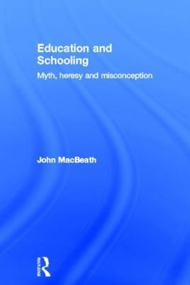 Education and Schooling: Myth, heresy and misconception - John MacBeath - cover