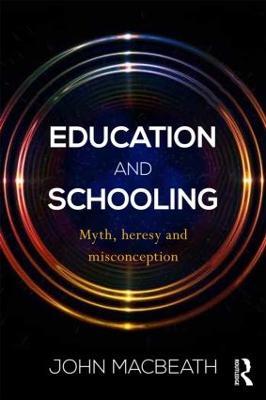 Education and Schooling: Myth, heresy and misconception - John MacBeath - cover