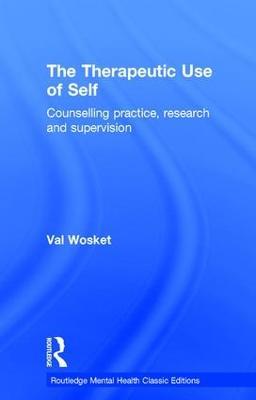 The Therapeutic Use of Self: Counselling practice, research and supervision - Val Wosket - cover