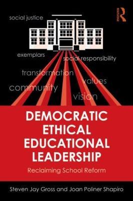 Democratic Ethical Educational Leadership: Reclaiming School Reform - Steven Jay Gross,Joan Poliner Shapiro - cover
