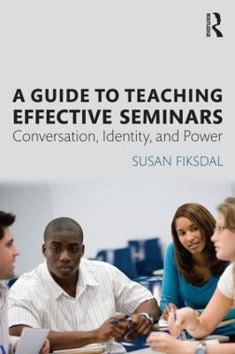 A Guide to Teaching Effective Seminars: Conversation, Identity, and Power - Susan R. Fiksdal - cover