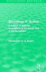 Sociology in Action (Routledge Revivals): A Critique of Selected Conceptions of the Social Role of the Sociologist