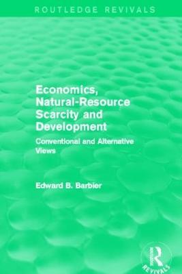 Economics, Natural-Resource Scarcity and Development (Routledge Revivals): Conventional and Alternative Views - Edward B Barbier - cover