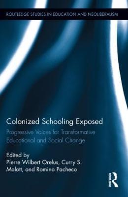 Colonized Schooling Exposed: Progressive Voices for Transformative Educational and Social Change - Pierre Orelus,Curry Malott,Romina Pacheco - cover