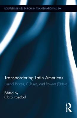 Transbordering Latin Americas: Liminal Places, Cultures, and Powers (T)Here - cover