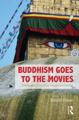 Buddhism Goes to the Movies: Introduction to Buddhist Thought and Practice - Ronald Green - cover
