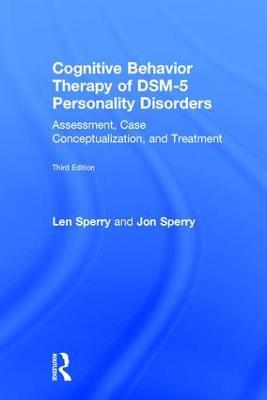 Cognitive Behavior Therapy of DSM-5 Personality Disorders: Assessment, Case Conceptualization, and Treatment - Len Sperry,Jon Sperry - cover