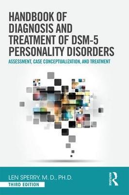 Handbook of Diagnosis and Treatment of DSM-5 Personality Disorders: Assessment, Case Conceptualization, and Treatment, Third Edition - Len Sperry - cover