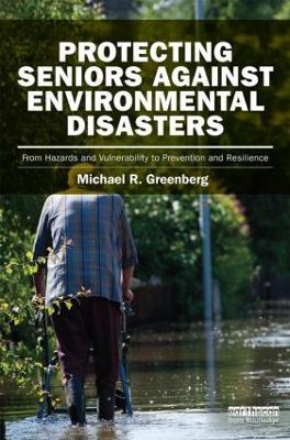 Protecting Seniors Against Environmental Disasters: From Hazards and Vulnerability to Prevention and Resilience - Michael R Greenberg - cover