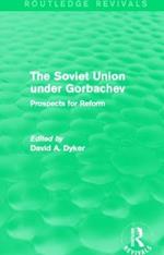 The Soviet Union under Gorbachev (Routledge Revivals): Prospects for Reform