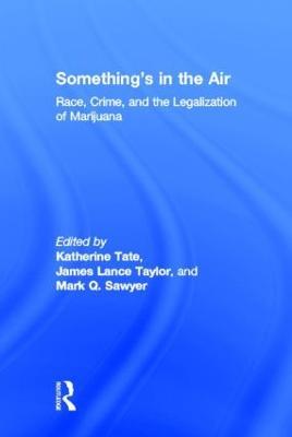 Something's in the Air: Race, Crime, and the Legalization of Marijuana - cover