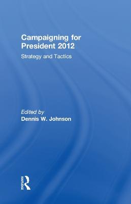 Campaigning for President 2012: Strategy and Tactics - cover