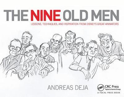 The Nine Old Men: Lessons, Techniques, and Inspiration from Disney's Great Animators: Lessons, Techniques, and Inspiration from Disney's Great Animators - Andreas Deja - cover