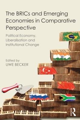 The BRICs and Emerging Economies in Comparative Perspective: Political Economy, Liberalisation and Institutional Change - cover