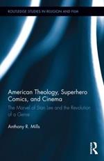 American Theology, Superhero Comics, and Cinema: The Marvel of Stan Lee and the Revolution of a Genre