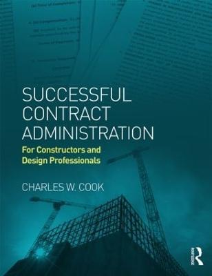 Successful Contract Administration: For Constructors and Design Professionals - Charles W. Cook - cover