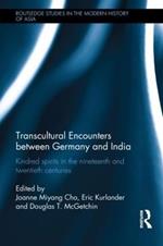 Transcultural Encounters between Germany and India: Kindred Spirits in the 19th and 20th Centuries
