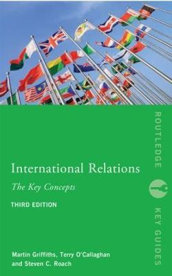 International Relations: The Key Concepts - Steven C. Roach,Martin Griffiths,Terry O'Callaghan - cover