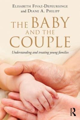 The Baby and the Couple: Understanding and treating young families - Elisabeth Fivaz-Depeursinge,Diane A. Philipp - cover